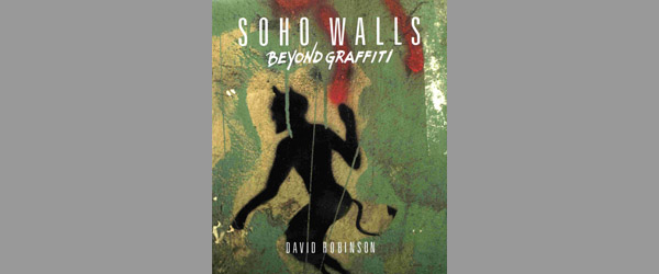 Soho Walls - Beyond Graffiti, 1996, by David Robinson.